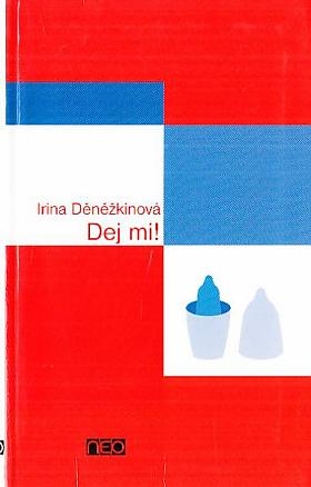 Irina Děněžkinová – Dej mi!