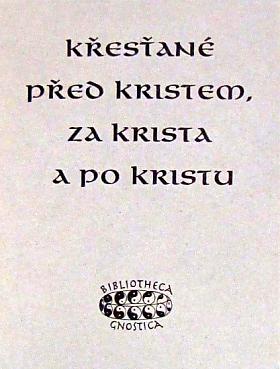 Jan A. Kozák – Křesťané před Kristem, za Krista a po Kristu