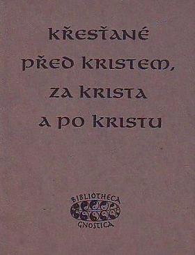 Jan A. Kozák – Křesťané před Kristem, za Krista a po Kristu