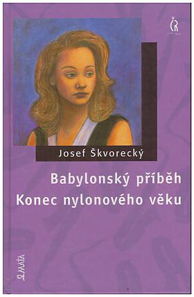 Josef Škvorecký – Babylonský příběh / Konec nylonového věku