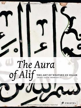 Frembgen Jürgen Wasim – The Aura of Alif The Art of Writing in Islam