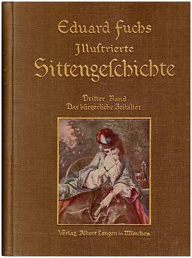 Eduard Fuchs – Illustrierte Sittengeschichte vom Mittelalter bis zur Gegenwart In 6 Bänden [3 Haupt 3 Eränzungsbände]