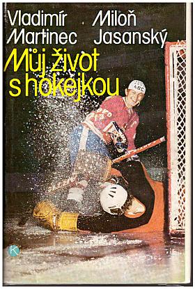 Vladimír Martinec, Miloň Jasanský – Můj život s hokejkou