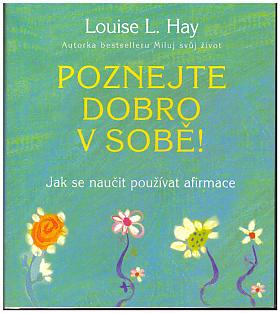 Louise L. Hay – Poznejte dobro v sobě!