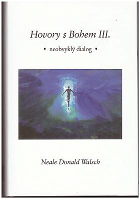 Neale Donald Walsch – Hovory s Bohem III. - Neobvyklý dialog