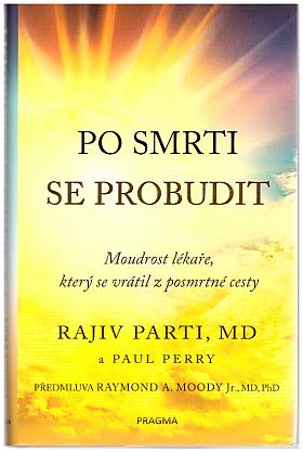 Rajiv Parti, Paul Perry – Po smrti se probudit: moudrost lékaře, který se vrátil z posmrtné cesty 