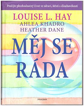 Louise L. Hay, Ahlea Khadro, Heather Dane – Měj se ráda: prožijte plnohodnotný život ve zdraví, štěstí a dlouhověkosti