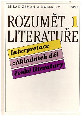 Milan Zeman – Rozumět literatuře 1 Interpretace základních děl české literatury