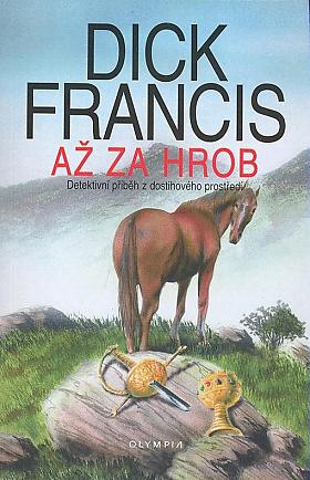 Dick Francis – Až za hrob : detektivní příběh z dostihového prostředí