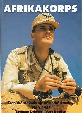 Jacques Scipion, Yves Bastien – Afrikakorps: tropické stejnokroje německé armády 1940-1945