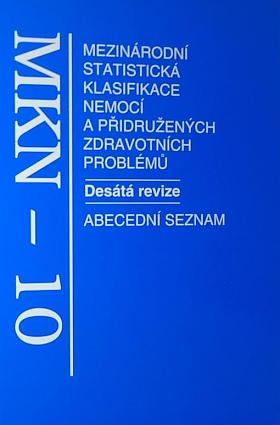 Mezinárodní klasifikace nemocí (MKN - 10); Mezinárodní statistická klasifikace nemocí a přidružených zdravotbních problémů