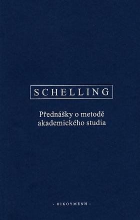 Friedrich Wilhelm Joseph von Schelling – Přednášky o metodě akademického studia a jiné texty