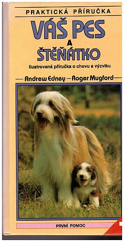 Andrew Edney, Roger Mugford – Váš pes a štěňátko, Ilustrovaná příručka o chovu a výcviku