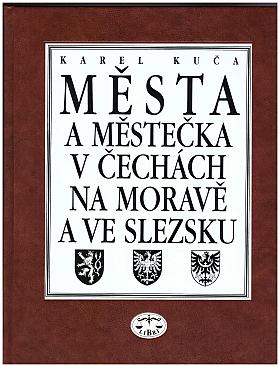 Karel Kuča – Města a městečka v Čechách, na Moravě a ve Slezsku (A-Ž)