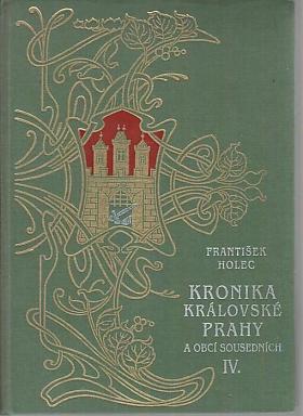 František Holec, František Ruth – Kronika královské Prahy a obcí sousedních I.-IV.