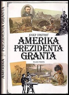 Josef Opatrný – Amerika prezidenta Granta