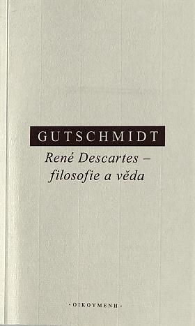Holger Gutschmidt – René Descartes - filosofie a věda