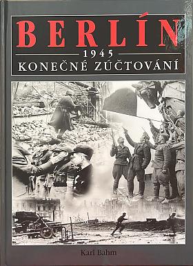 Karl F. Bahm – Berlin 1945 - konečné zúčtování